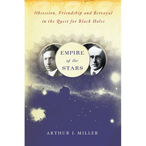 Pre-Owned Empire Of The Stars: Obsession, Friendship, and Betrayal in the Quest for Black Holes (Hardcover) 061834151X 9780618341511