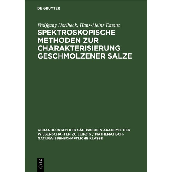Abhandlungen der Sächsischen Akademie de Spektroskopische Methoden Zur Charakterisierung Geschmolzener Salze, Book 56, (Hardcover)