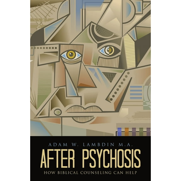 After Psychosis: How Biblical Counseling Can Help, (Paperback)