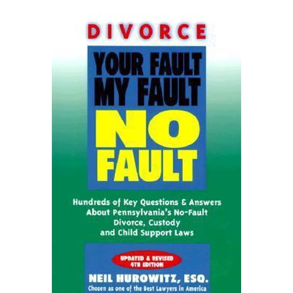 Pre-Owned Divorce: Your Fault, My Fault, No Fault: Questions and Answers About Pennsylvania's No Fault Divorce, Support and Custody Laws (Paperback) 0940722089 9780940722088