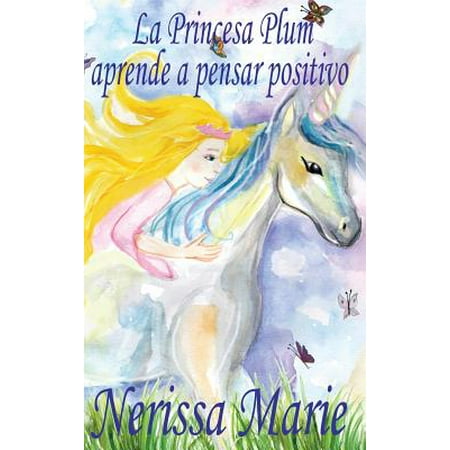 De Los Plum - La Princesa Plum Aprende a Pensar Positivo (Cuentos Infantiles, Libros Infantiles, Libros Para Los Ni�os, Libros Para Ni�os, Libros Para Bebes, Libros de Cuentos, Libros de Ni�os, Libros Infantiles)