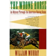 The Wrong Horse: An Odyssey Through the American Racing Scene [Paperback - Used]