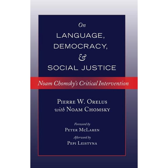Counterpoints: On Language, Democracy, and Social Justice: Noam Chomsky's Critical Intervention- Foreword by Peter McLaren- Afterword by Pepi Leistyna (Paperback)