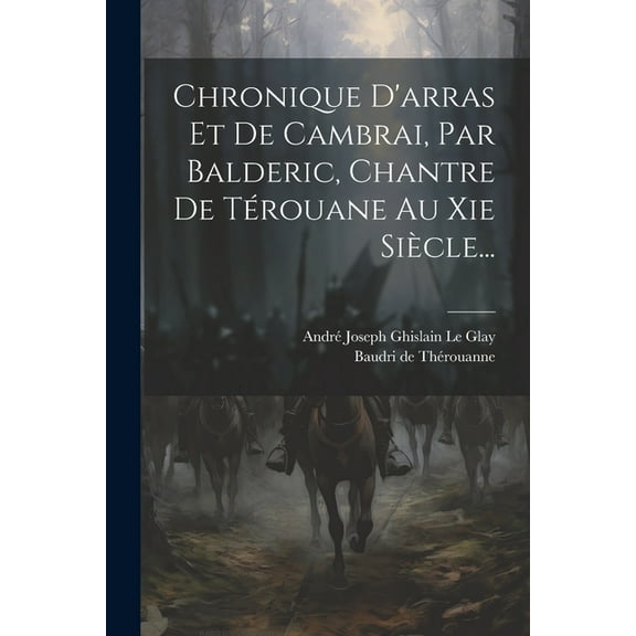 Chronique D'arras Et De Cambrai, Par Balderic, Chantre De Térouane Au Xie Siècle... (Paperback)