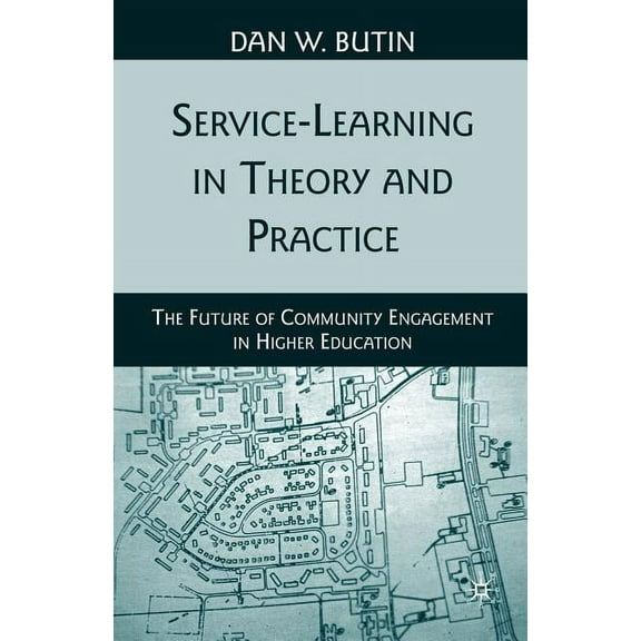 Service-Learning in Theory and Practice: The Future of Community Engagement in Higher Education, (Paperback)