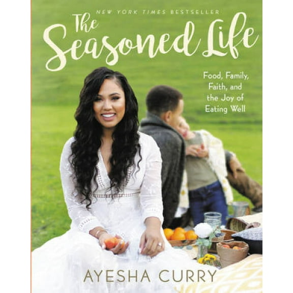 The Seasoned Life: Food, Family, Faith, and the Joy of Eating Well, (Hardcover)
