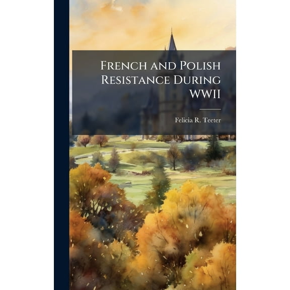 French and Polish Resistance During WWII, (Hardcover)
