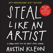 Austin Kleon: Steal Like an Artist 10th Anniversary Gift Edition with a New Afterword by the Author: 10 Things Nobody Told You about Being Creative (Hardcover)