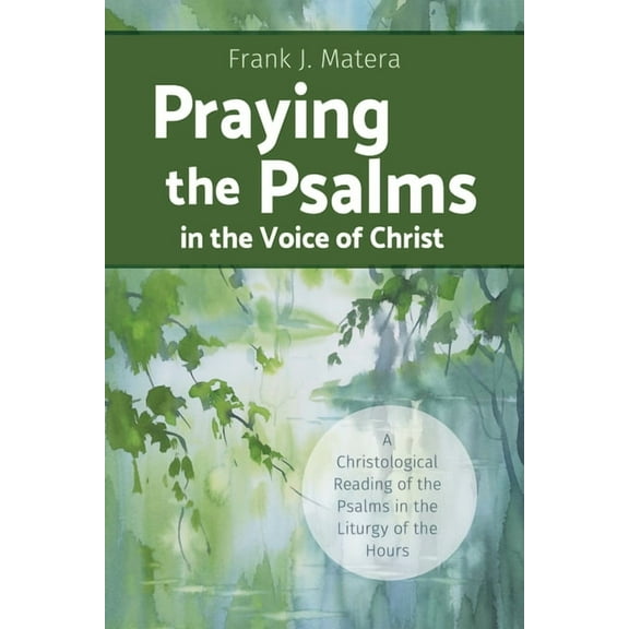 Praying the Psalms in the Voice of Christ: A Christological Reading of the Psalms in the Liturgy of the Hours, (Paperback)
