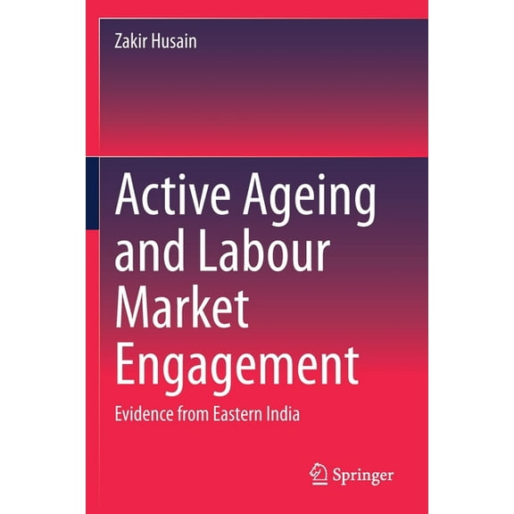Active Ageing and Labour Market Engagement: Evidence from Eastern India, (Paperback)