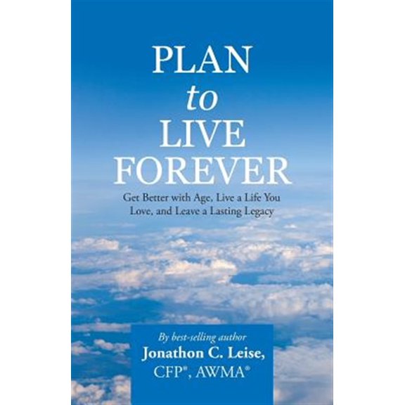 Pre-Owned Plan to Live Forever : Get Better With Age, Live a Life You Love, and Leave a Lasting Legacy