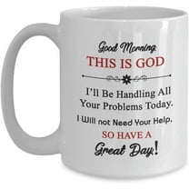 Good Morning This Is God I'll Be Handling All Your Problems Today Coffee Mug Tea Cup Funny Novelty Ceramic Gift For Grandma, Grandpa, Grandmother, Father, Dad, Papa, Mother