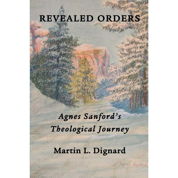 Asbury Seminary Series in Pentecostal/Ch Revealed Orders: Agnes Sanford's Theological Journey, (Paperback)