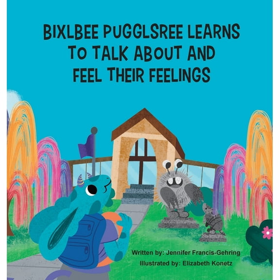 Bixlbee Pugglsree Learns To Talk About and Feel Their Feelings, (Hardcover)