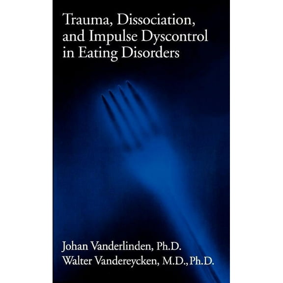 Brunner/Mazel Eating Disorders Monograph Trauma, Dissociation, And Impulse Dyscontrol In Eating Disorders, Book 9, (Hardcover)