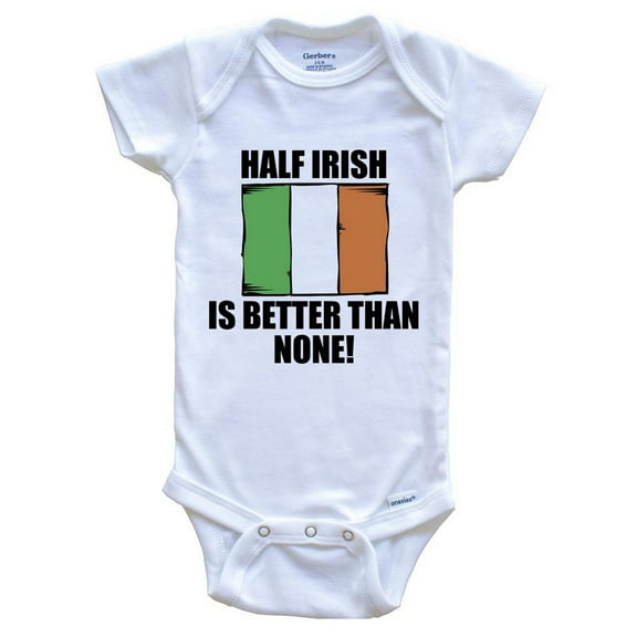 Half Irish Is Better Than None Funny Baby Bodysuit - Irish Flag Ireland Baby Bodysuit