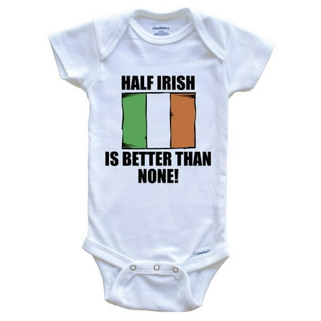 

Half Irish Is Better Than None Funny Baby Bodysuit - Irish Flag Ireland Baby Bodysuit