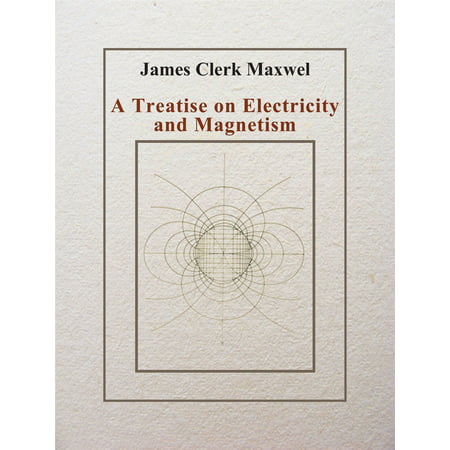 A Treatise on Electricity and Magnetism - eBook (Best Electricity And Magnetism Textbook)