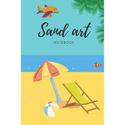 Sand Art Notebook: Log book, Sand art for kids ages 8-12, sand art for adults, girls, kids ages 4-8, boy, toddlers age 3-5, sand art kit