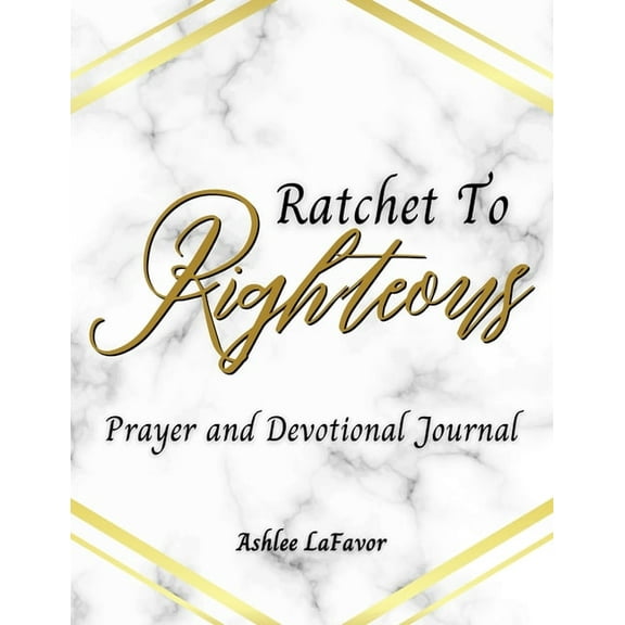 Ratchet to Righteous (Prayer and Devotional Journal), (Paperback)