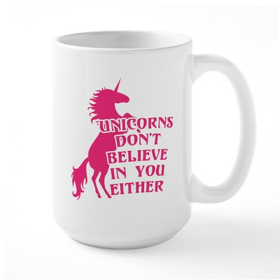 CafePress - Unicorns Don't Believe In - 15 oz Ceramic Large White Novelty Mug