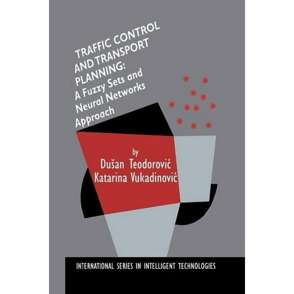 International Intelligent Technologies Traffic Control and Transport Planning:: A Fuzzy Sets and Neural Networks Approach, Book 13, (Paperback)