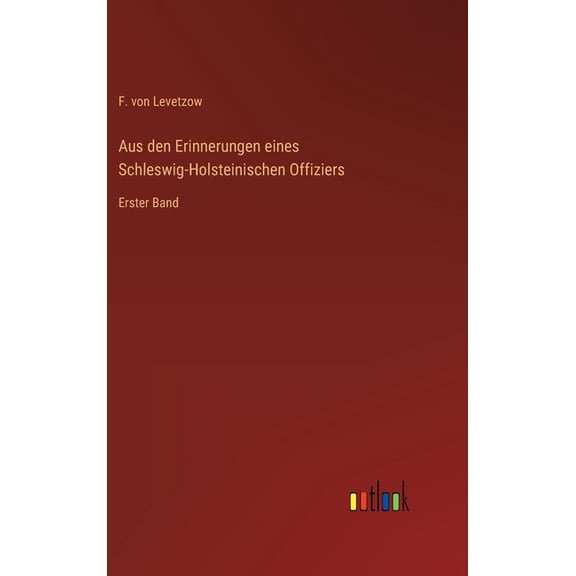 Aus den Erinnerungen eines Schleswig-Holsteinischen Offiziers: Erster Band (Hardcover)
