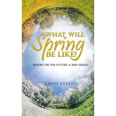 What Will Spring be Like?: Report on the future: A 2020 vision