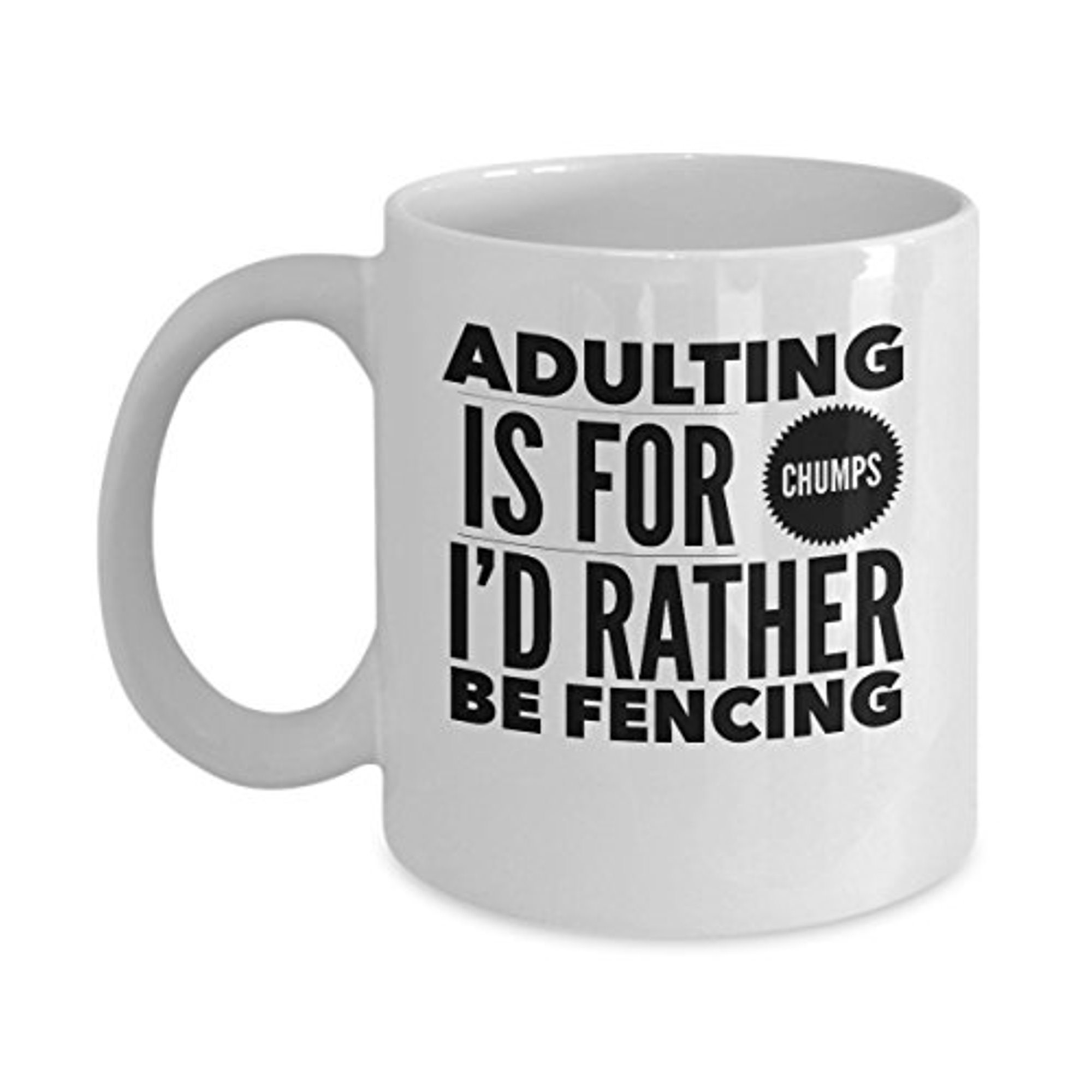 Fencing 11 oz Coffee Mug - Adulting Is For Chumps White Ceramic Gift