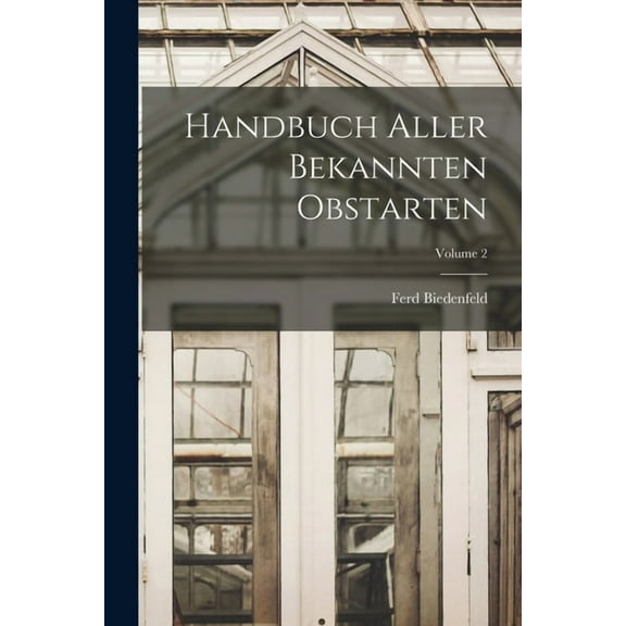 Handbuch Aller Bekannten Obstarten; Volume 2 (Paperback)