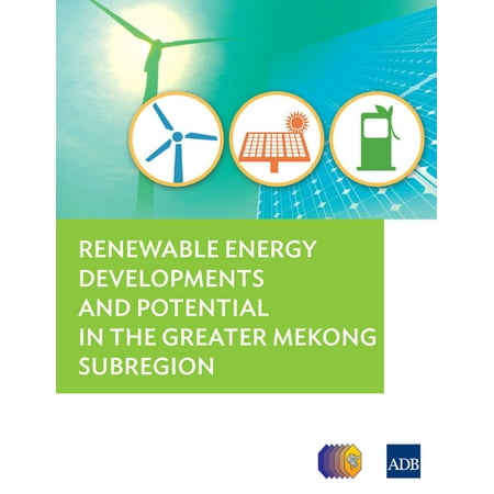 Renewable Energy Developments and Potential for the Greater Mekong Subregion -
