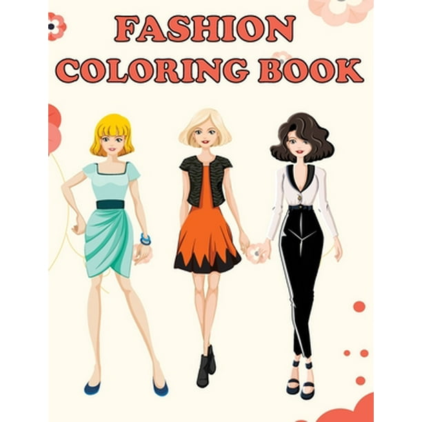 Download Fashion Coloring Book Beautiful Fashion Designs Fun Color Pages For Girls Kids Beauty Fashion Style Design Girls Teens Birthday Gift Journal Paperback Walmart Com Walmart Com