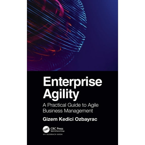 Enterprise Agility: A Practical Guide to Agile Business Management, (Hardcover)