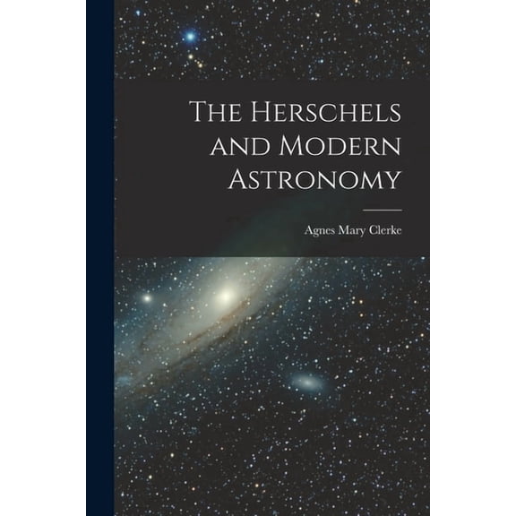 The Herschels and Modern Astronomy, (Paperback)