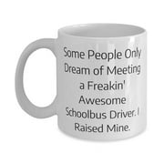 Unique Schoolbus driver 15oz Mug, Some People Only Dream of Meeting', Present For Colleagues, Best Gifts From Coworkers, Bus driver gifts, School bus driver gifts, Fun gifts for bus drivers,