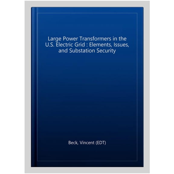 Pre-Owned Large Power Transformers in the U.S. Electric Grid : Elements, Issues, and Substation Security