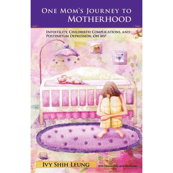 One Mom's Journey to Motherhood: Infertility, Childbirth Complications, and Postpartum Depression, "Oh My!", (Paperback)