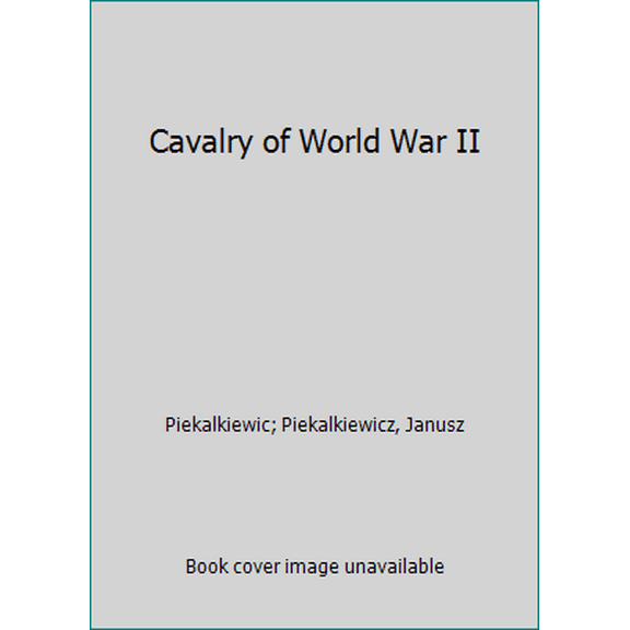 Pre-Owned Cavalry of World War II (Hardcover) 081282749X 9780812827491