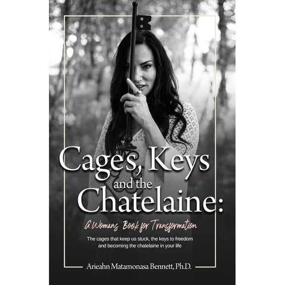 Cages, Keys and the Chatelaine: a Woman's Book for Transformation, (Paperback)