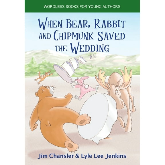 When Bear, Rabbit and Chipmunk Saved the Wedding: Wordless Books for Young Authors, (Paperback)