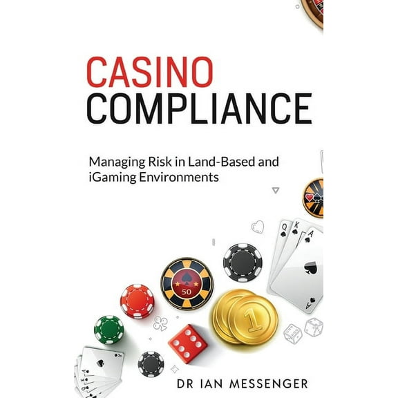 Casino Compliance: Managing Risk in Land-Based and iGaming Environments, (Hardcover)