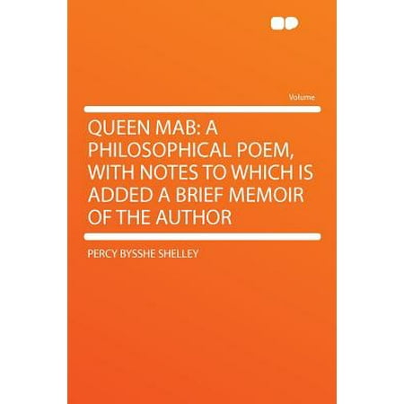 - Queen Mab : A Philosophical Poem, with Notes to Which Is Added a Brief Memoir of the Author