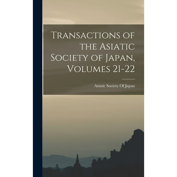 Transactions of the Asiatic Society of Japan, Volumes 21-22 (Hardcover)