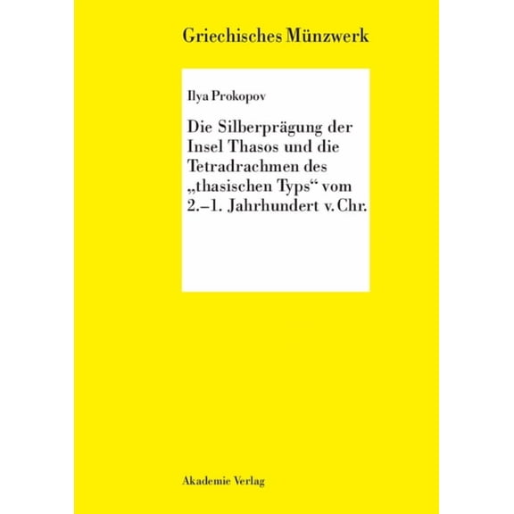 Griechisches Münzwerk Die Silberprägung Der Insel Thasos Und Die Tetradrachmen Des Thasischen Typs Vom 2.-1. Jh. V. Chr., (Hardcover)