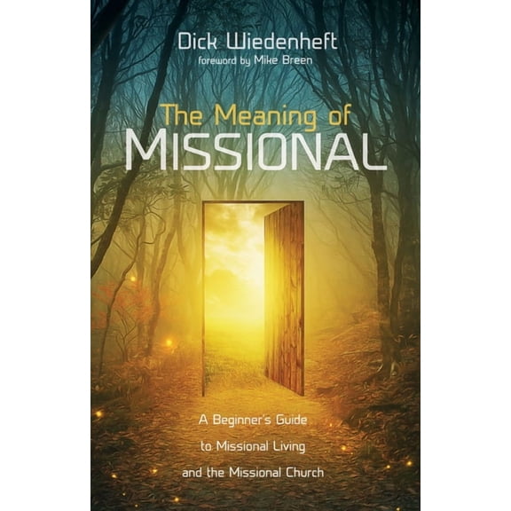 The Meaning of Missional: A Beginner's Guide to Missional Living and the Missional Church, (Paperback)