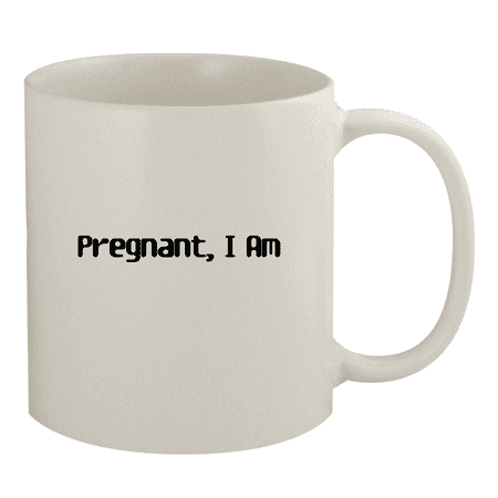 

Pregnant I Am - 11oz Ceramic White Coffee Mug