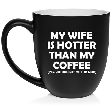 

My Wife Is Hotter Then My Coffee Funny Husband Gift Ceramic Coffee Mug Tea Cup Gift for Him (16oz Matte Black)