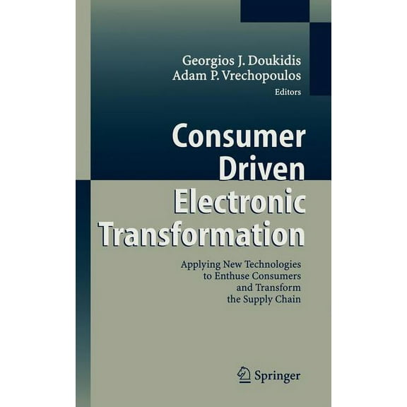 Consumer Driven Electronic Transformation: Applying New Technologies to Enthuse Consumers and Transform the Supply Chain, (Hardcover)