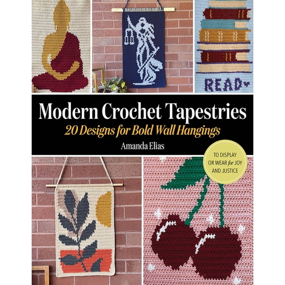 Modern Crochet Tapestries: 20 Designs for Bold Wall Hangings to Display or Wear for Joy and Justice, (Paperback)