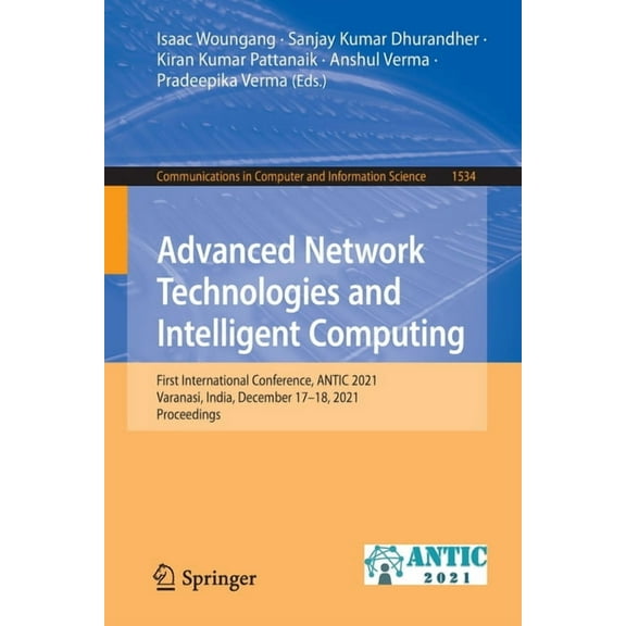 Communications in Computer and Informati Advanced Network Technologies and Intelligent Computing: First International Conference, Antic 2021, Varanasi, India, De, Book 1534, (Paperback)